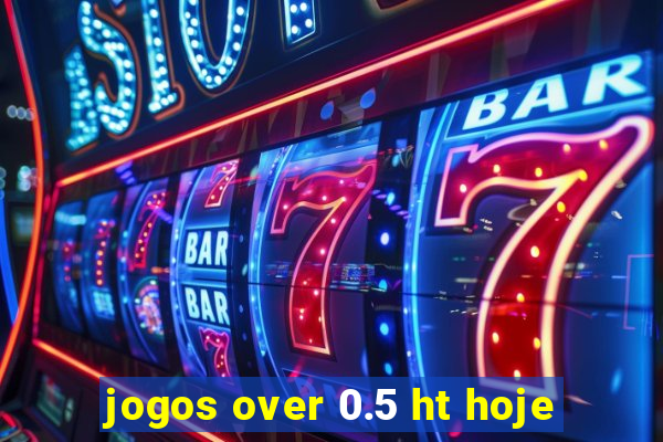 jogos over 0.5 ht hoje